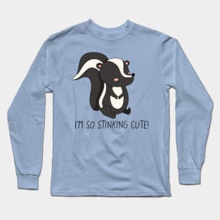 I'm So Stinking Cute! Cute Skunk Long Sleeve T-Shirt